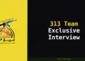 Exclusive Interview: 313 Team